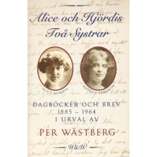 Alice och Hjördis 
Två systrar
Dagböcker och brev 
1885-1964 i urval