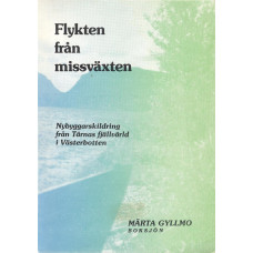 Flykten från missväxten 
Nybyggarskildring från 
Tärnas fjällvärld i
Västerbotten