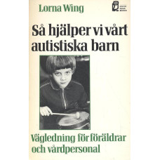 Så hjälper vi vårt autistiska barn 
Vägledning för föräldrar och vårdpersonal