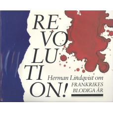 Revolution!
Herman Lindqvist om Frankrikes blodiga år