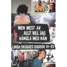Men mest av allt vill jag hångla med nån
Linda Skugges dagbok 91-93